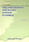 THE EMPLOYMENT INSURANCE SYSTEM IN KOREA