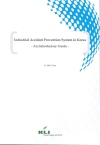 Industrial Accident Prevention System in Korea - An Introductory Guide -