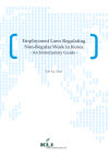 Employment Laws Regulating Non-Regular Work in Korea: An Introductory Guide 